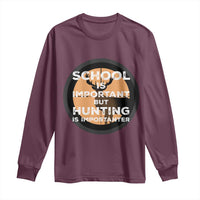 Funny Hunter Gift Long Sleeve Shirt School Is Important But Hunting Is Importanter - Wonder Print Shop