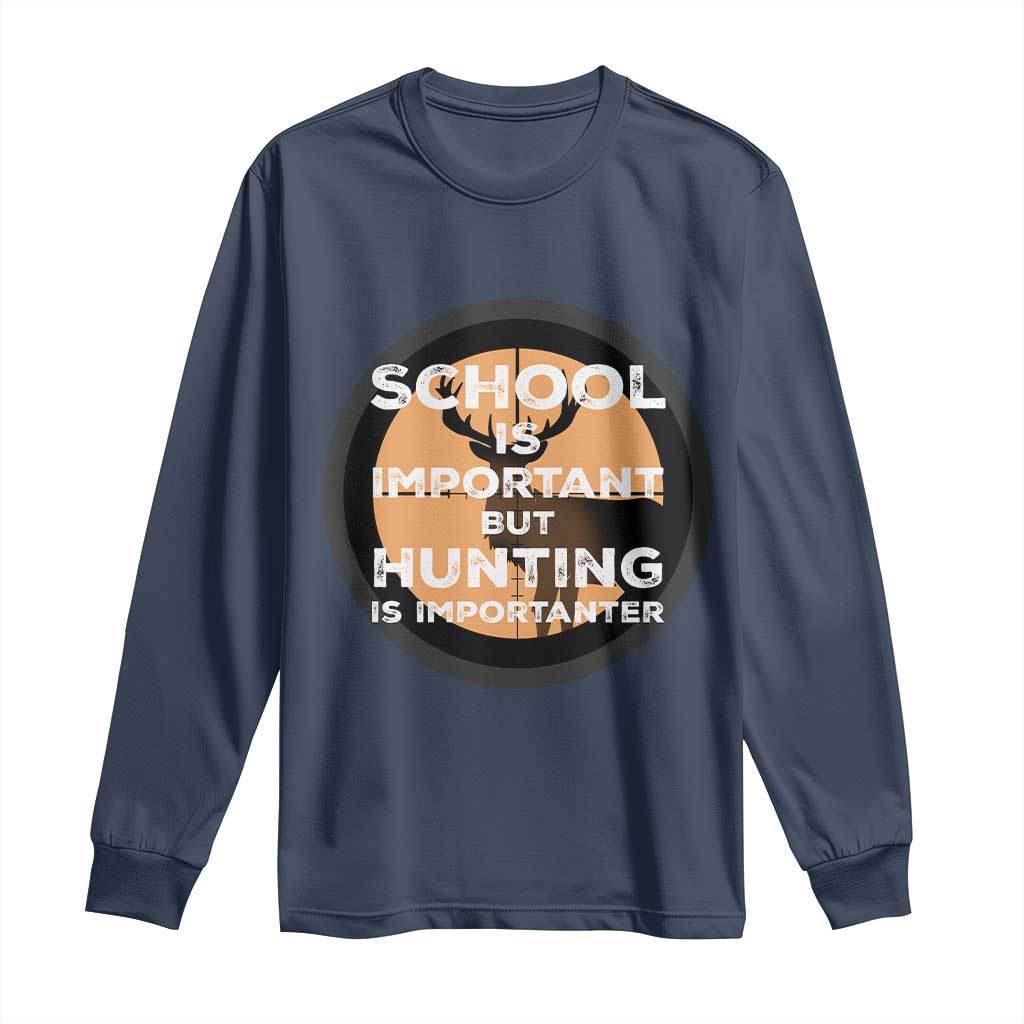 Funny Hunter Gift Long Sleeve Shirt School Is Important But Hunting Is Importanter - Wonder Print Shop