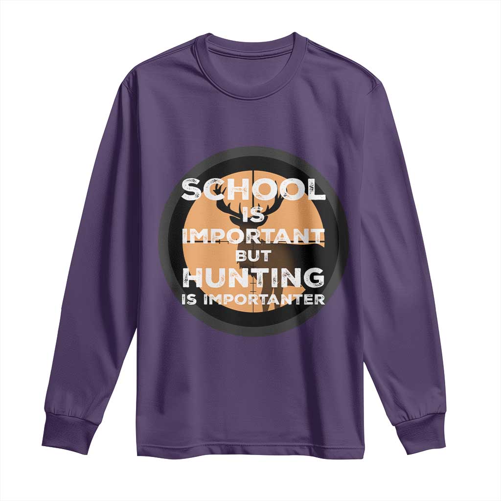 Funny Hunter Gift Long Sleeve Shirt School Is Important But Hunting Is Importanter - Wonder Print Shop