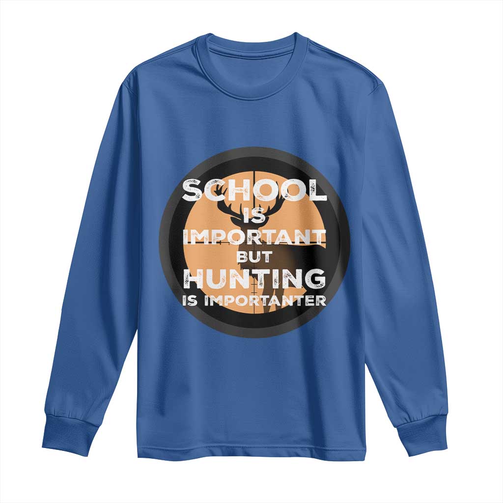 Funny Hunter Gift Long Sleeve Shirt School Is Important But Hunting Is Importanter - Wonder Print Shop