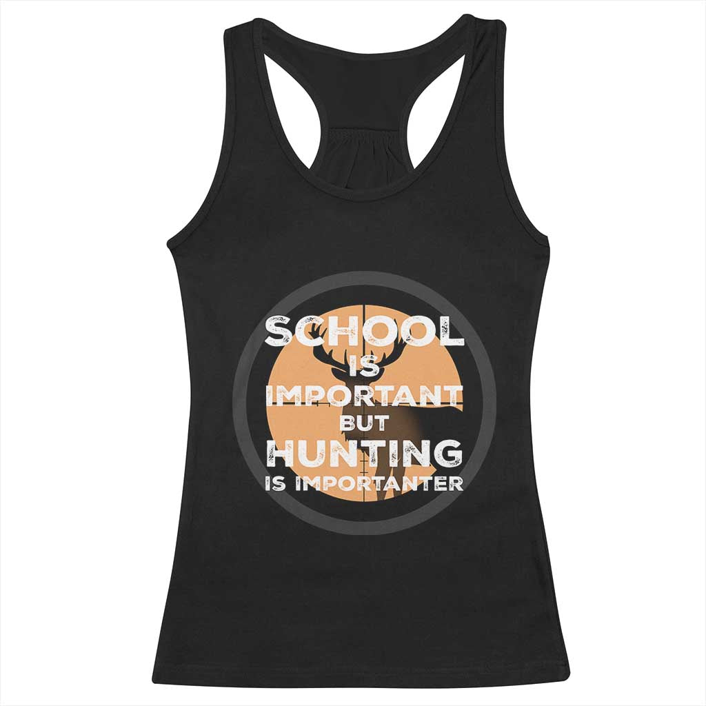 Funny Hunter Gift Racerback Tank Top School Is Important But Hunting Is Importanter - Wonder Print Shop