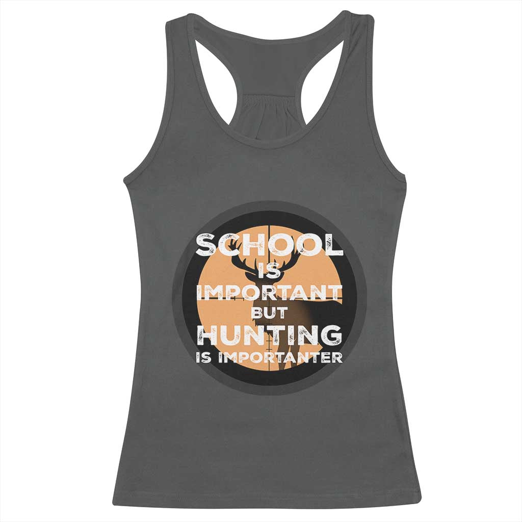Funny Hunter Gift Racerback Tank Top School Is Important But Hunting Is Importanter - Wonder Print Shop