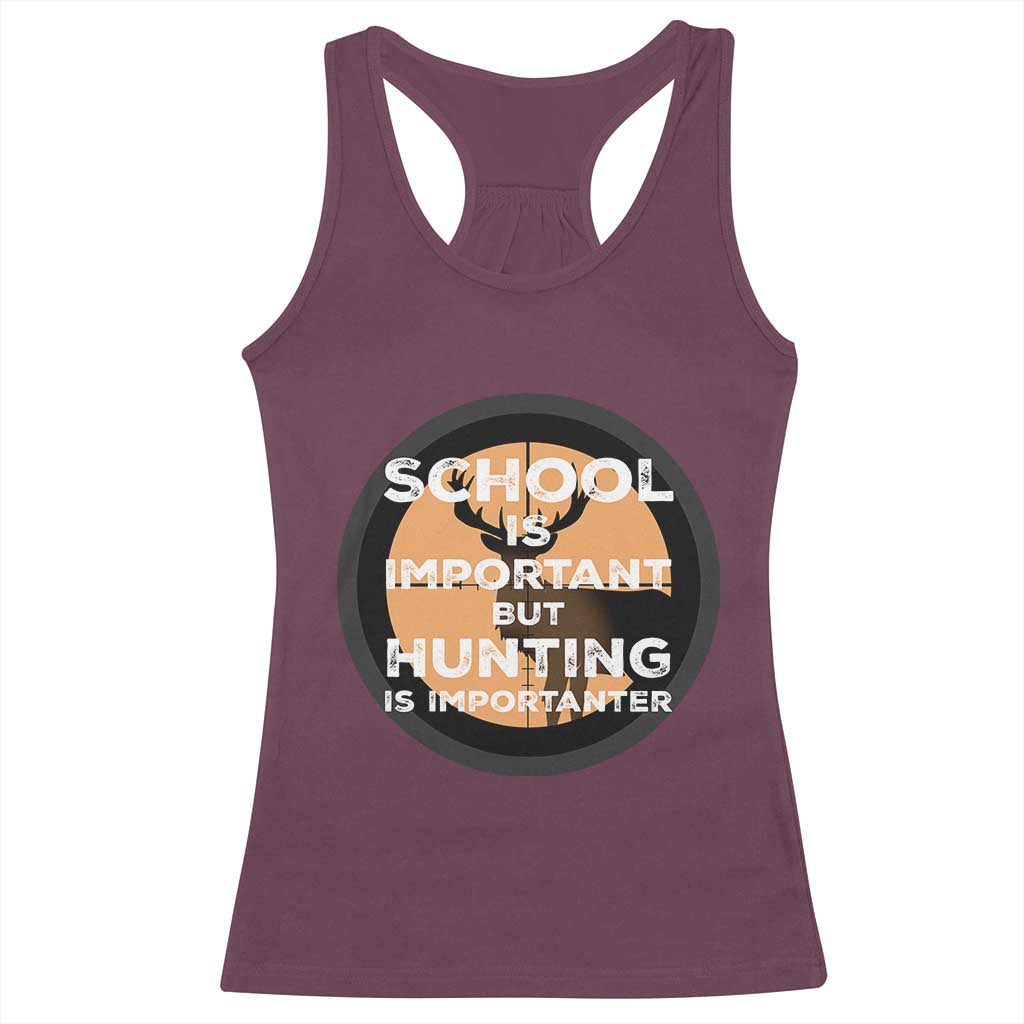 Funny Hunter Gift Racerback Tank Top School Is Important But Hunting Is Importanter - Wonder Print Shop