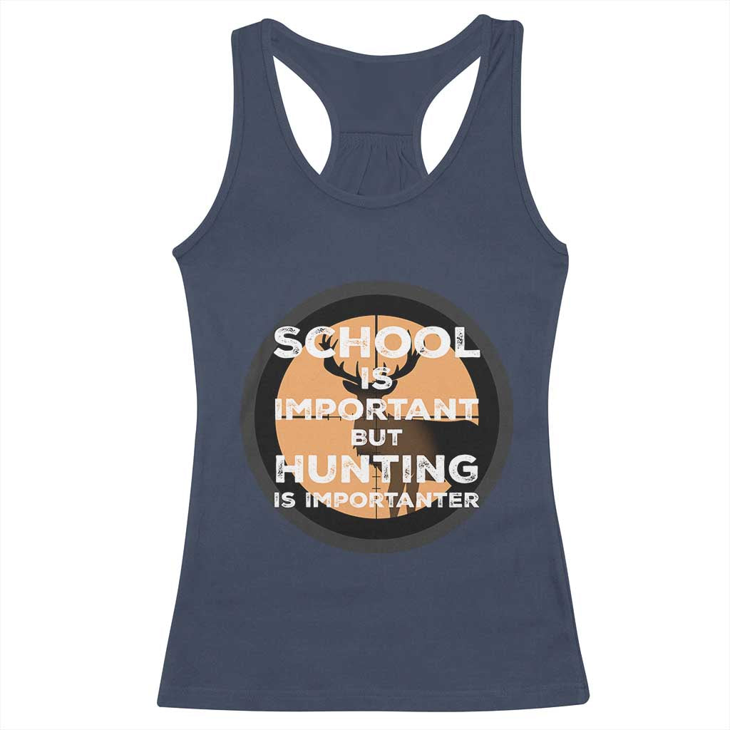 Funny Hunter Gift Racerback Tank Top School Is Important But Hunting Is Importanter - Wonder Print Shop
