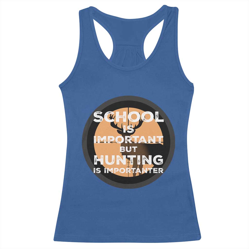 Funny Hunter Gift Racerback Tank Top School Is Important But Hunting Is Importanter - Wonder Print Shop