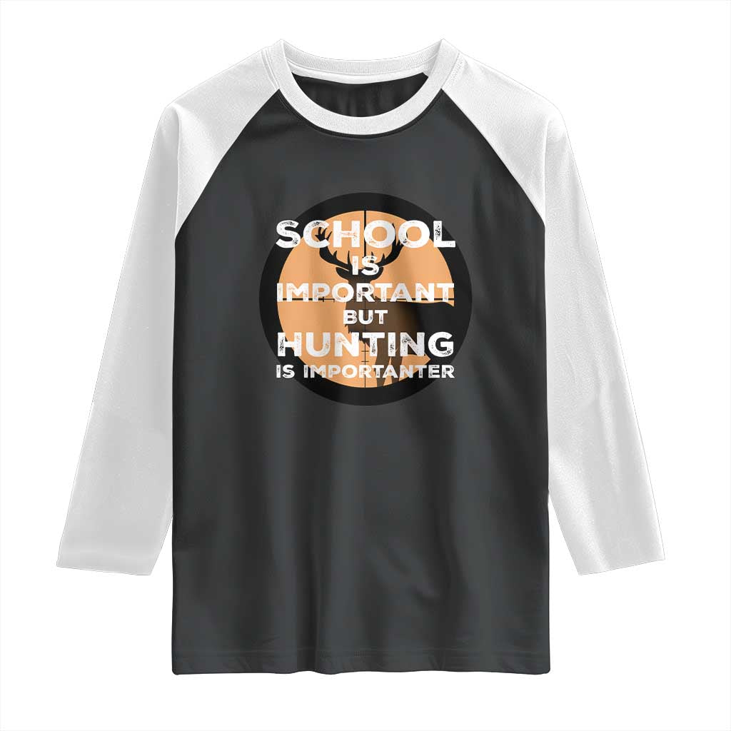 Funny Hunter Gift Raglan Shirt School Is Important But Hunting Is Importanter - Wonder Print Shop