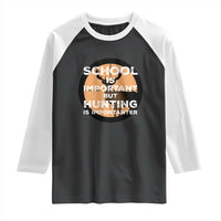 Funny Hunter Gift Raglan Shirt School Is Important But Hunting Is Importanter - Wonder Print Shop