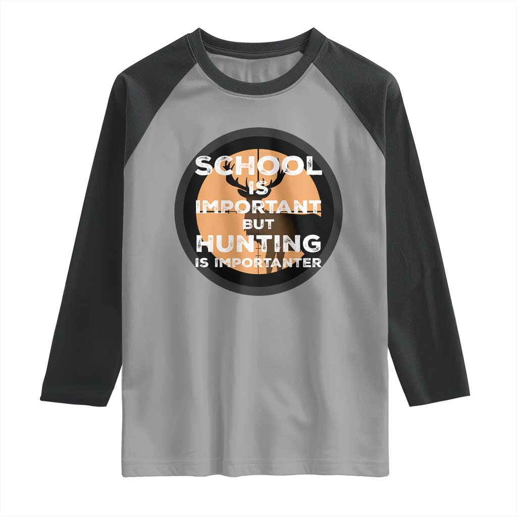 Funny Hunter Gift Raglan Shirt School Is Important But Hunting Is Importanter - Wonder Print Shop