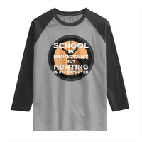 Funny Hunter Gift Raglan Shirt School Is Important But Hunting Is Importanter - Wonder Print Shop