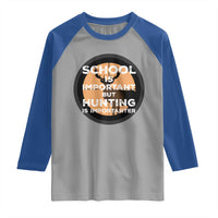 Funny Hunter Gift Raglan Shirt School Is Important But Hunting Is Importanter - Wonder Print Shop