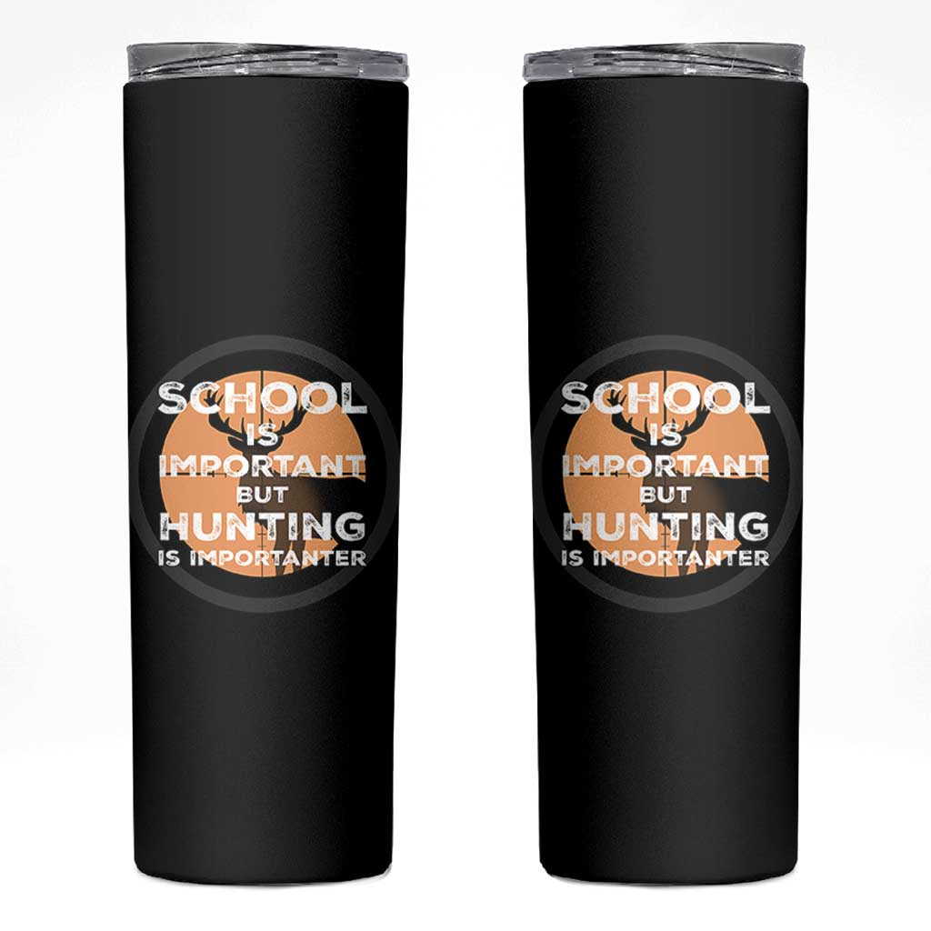 Funny Hunter Gift Skinny Tumbler School Is Important But Hunting Is Importanter