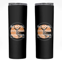 Funny Hunter Gift Skinny Tumbler School Is Important But Hunting Is Importanter