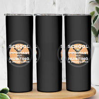 Funny Hunter Gift Skinny Tumbler School Is Important But Hunting Is Importanter