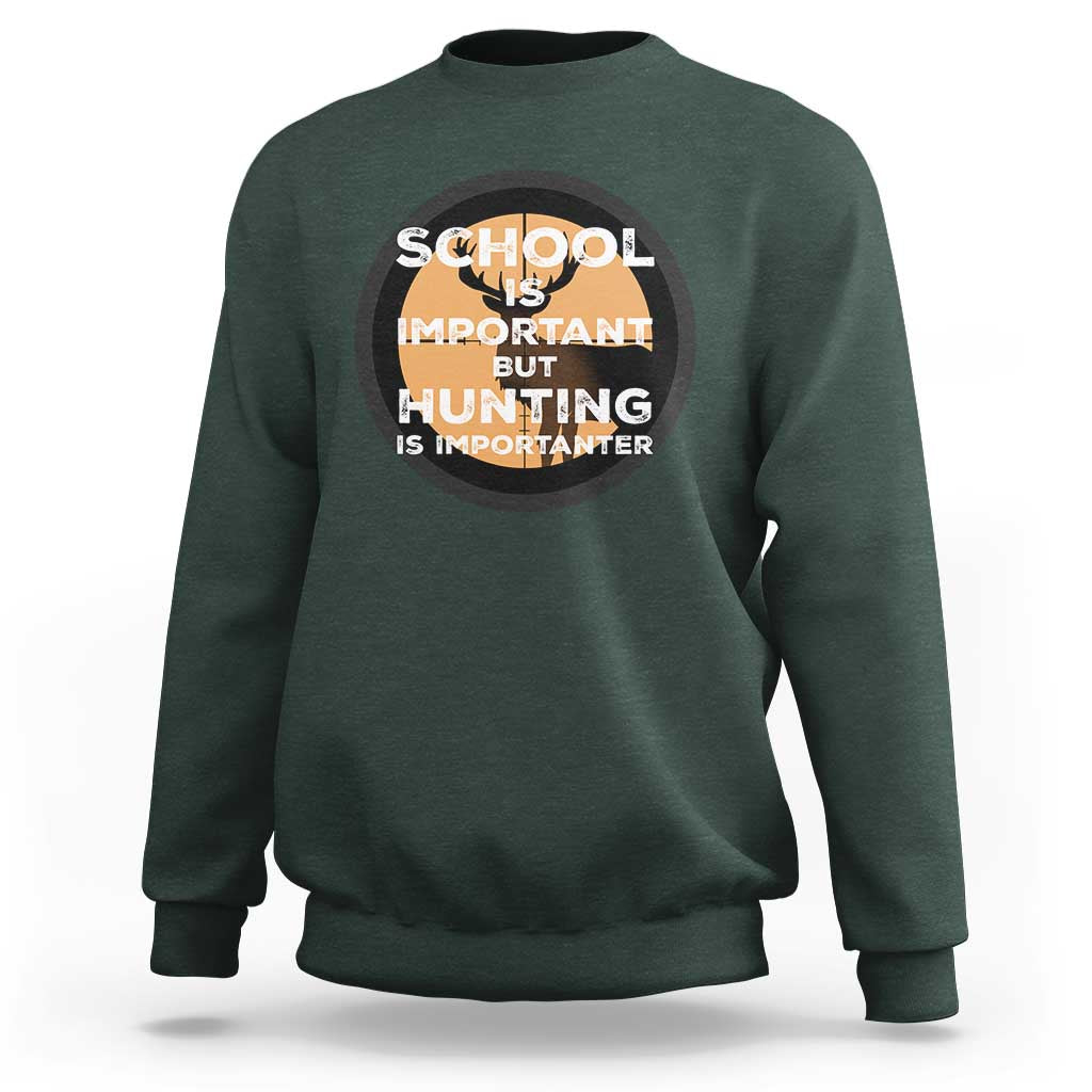 Funny Hunter Gift Sweatshirt School Is Important But Hunting Is Importanter - Wonder Print Shop