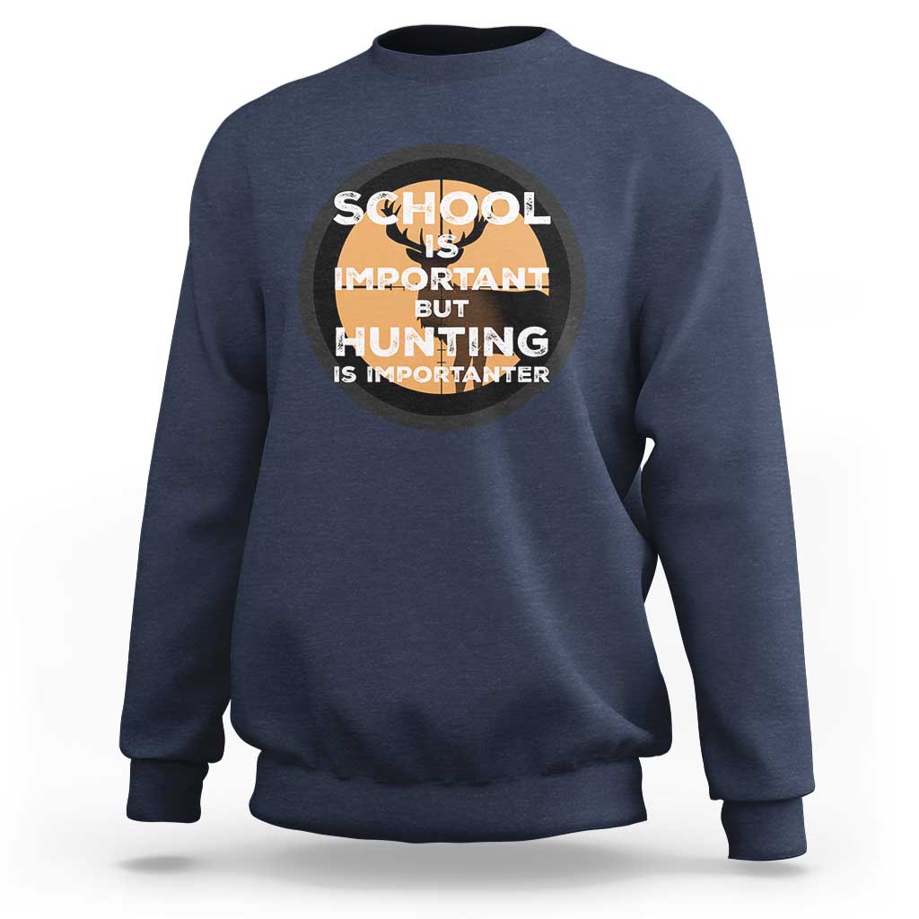Funny Hunter Gift Sweatshirt School Is Important But Hunting Is Importanter - Wonder Print Shop