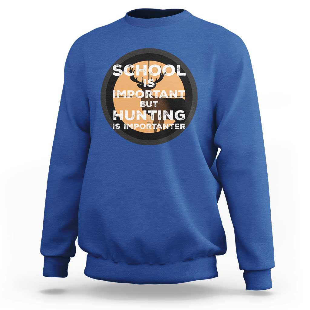 Funny Hunter Gift Sweatshirt School Is Important But Hunting Is Importanter - Wonder Print Shop