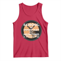 Funny Hunter Gift Tank Top School Is Important But Hunting Is Importanter - Wonder Print Shop