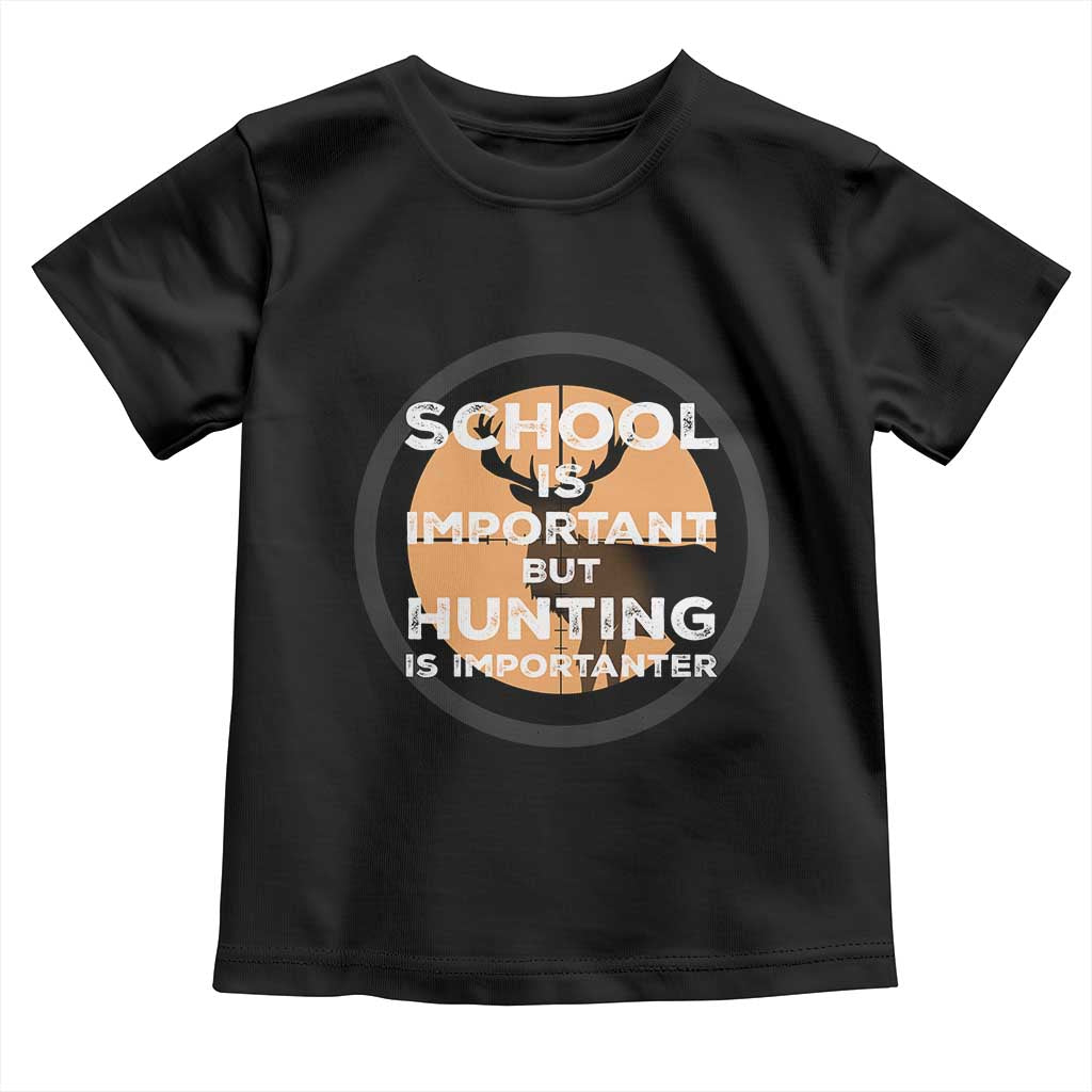 Funny Hunter Gift Toddler T Shirt School Is Important But Hunting Is Importanter - Wonder Print Shop