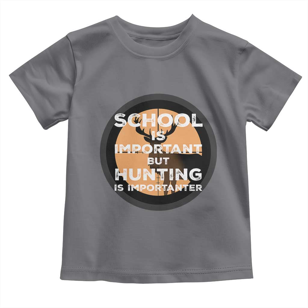 Funny Hunter Gift Toddler T Shirt School Is Important But Hunting Is Importanter - Wonder Print Shop