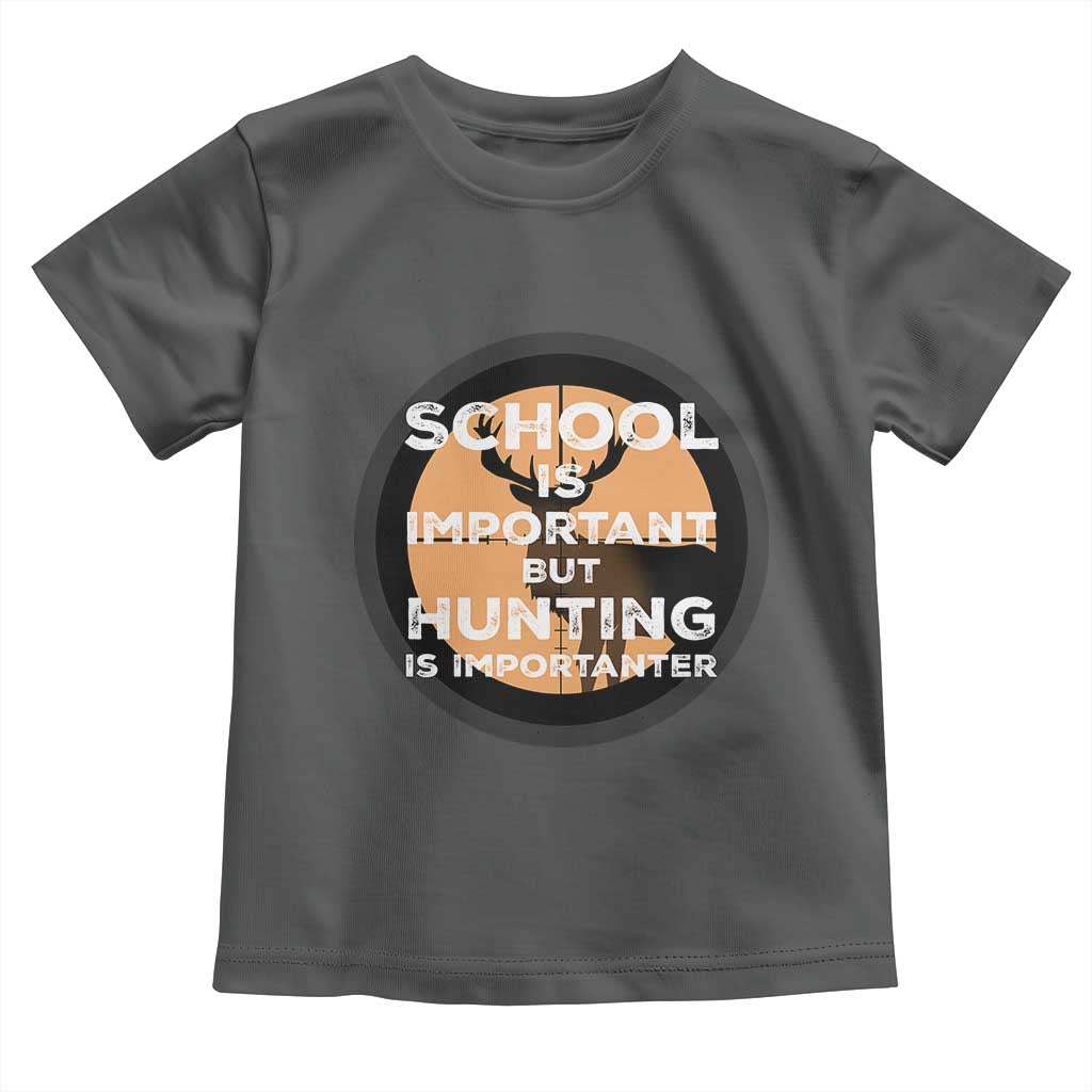 Funny Hunter Gift Toddler T Shirt School Is Important But Hunting Is Importanter - Wonder Print Shop