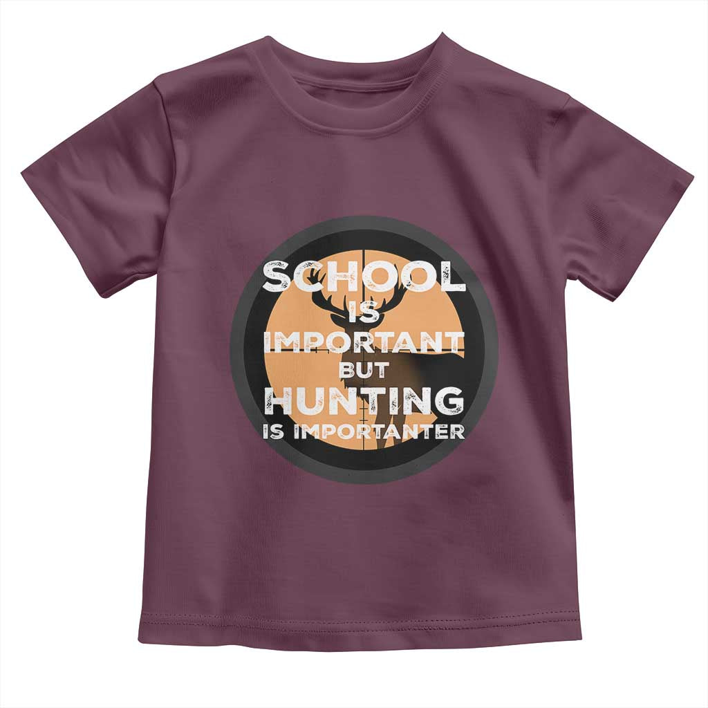 Funny Hunter Gift Toddler T Shirt School Is Important But Hunting Is Importanter - Wonder Print Shop