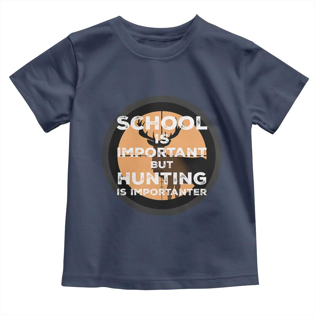 Funny Hunter Gift Toddler T Shirt School Is Important But Hunting Is Importanter - Wonder Print Shop
