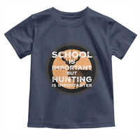 Funny Hunter Gift Toddler T Shirt School Is Important But Hunting Is Importanter - Wonder Print Shop
