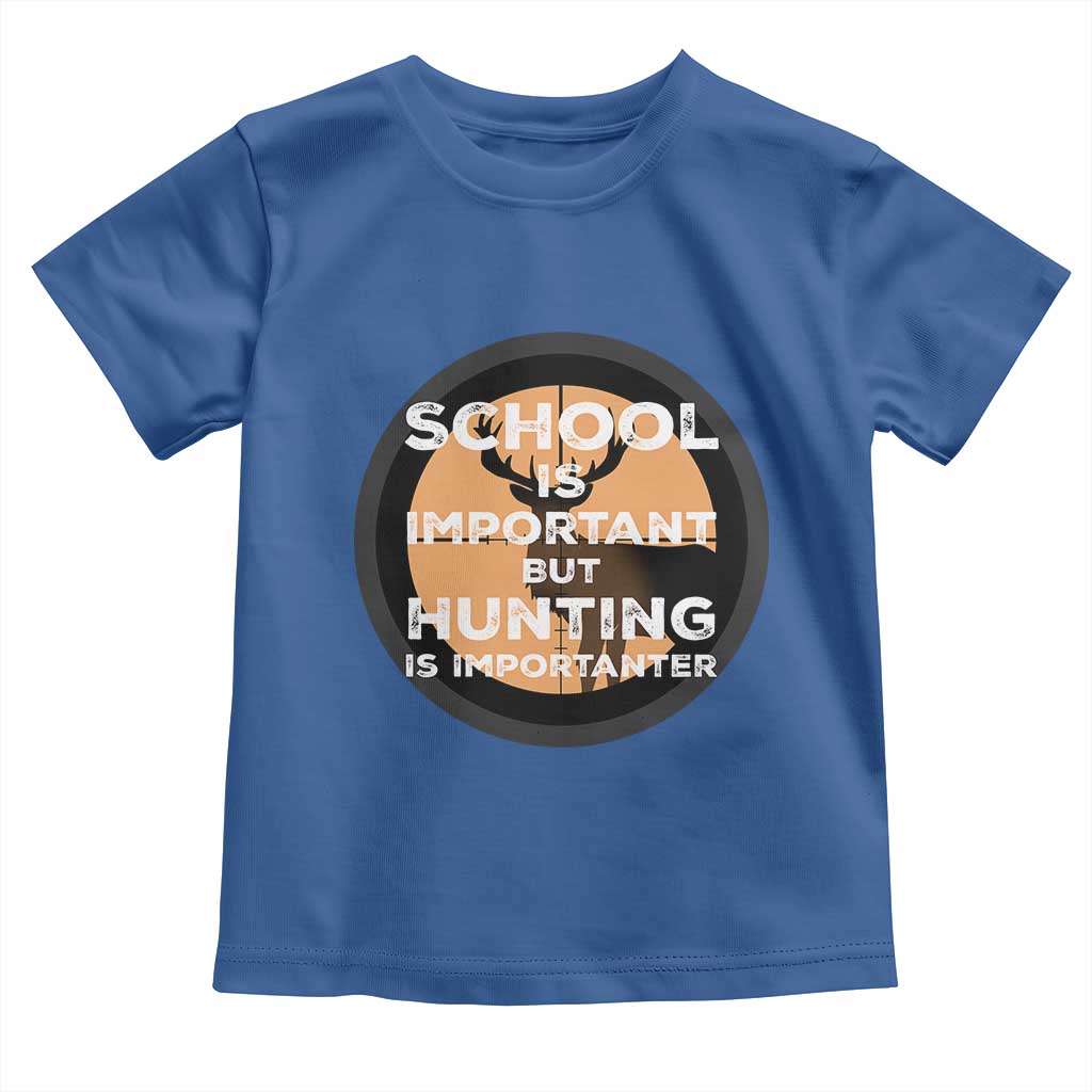Funny Hunter Gift Toddler T Shirt School Is Important But Hunting Is Importanter - Wonder Print Shop