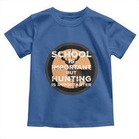 Funny Hunter Gift Toddler T Shirt School Is Important But Hunting Is Importanter - Wonder Print Shop