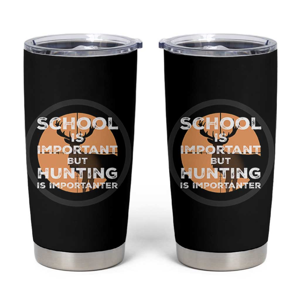 Funny Hunter Gift Tumbler Cup School Is Important But Hunting Is Importanter