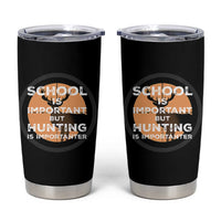 Funny Hunter Gift Tumbler Cup School Is Important But Hunting Is Importanter