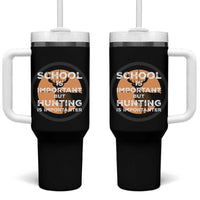 Funny Hunter Gift Tumbler With Handle School Is Important But Hunting Is Importanter
