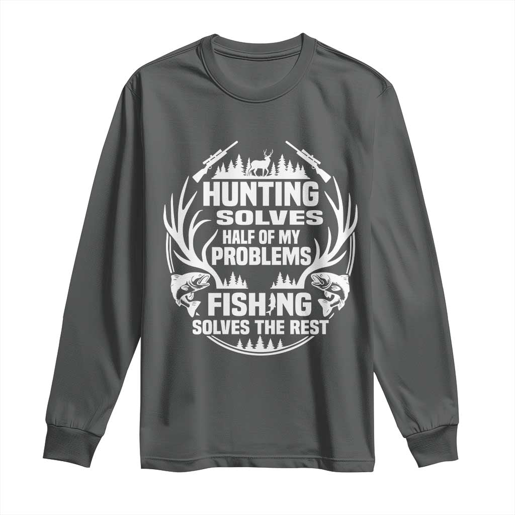 Fishing Hunting Solve Problems Long Sleeve Shirt Gift Idea For Hunter Fisherman - Wonder Print Shop