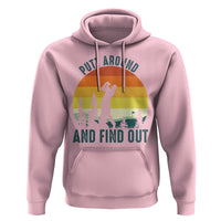 Putt Around And Find Out Hoodie Funny Golf Player Gift - Wonder Print Shop