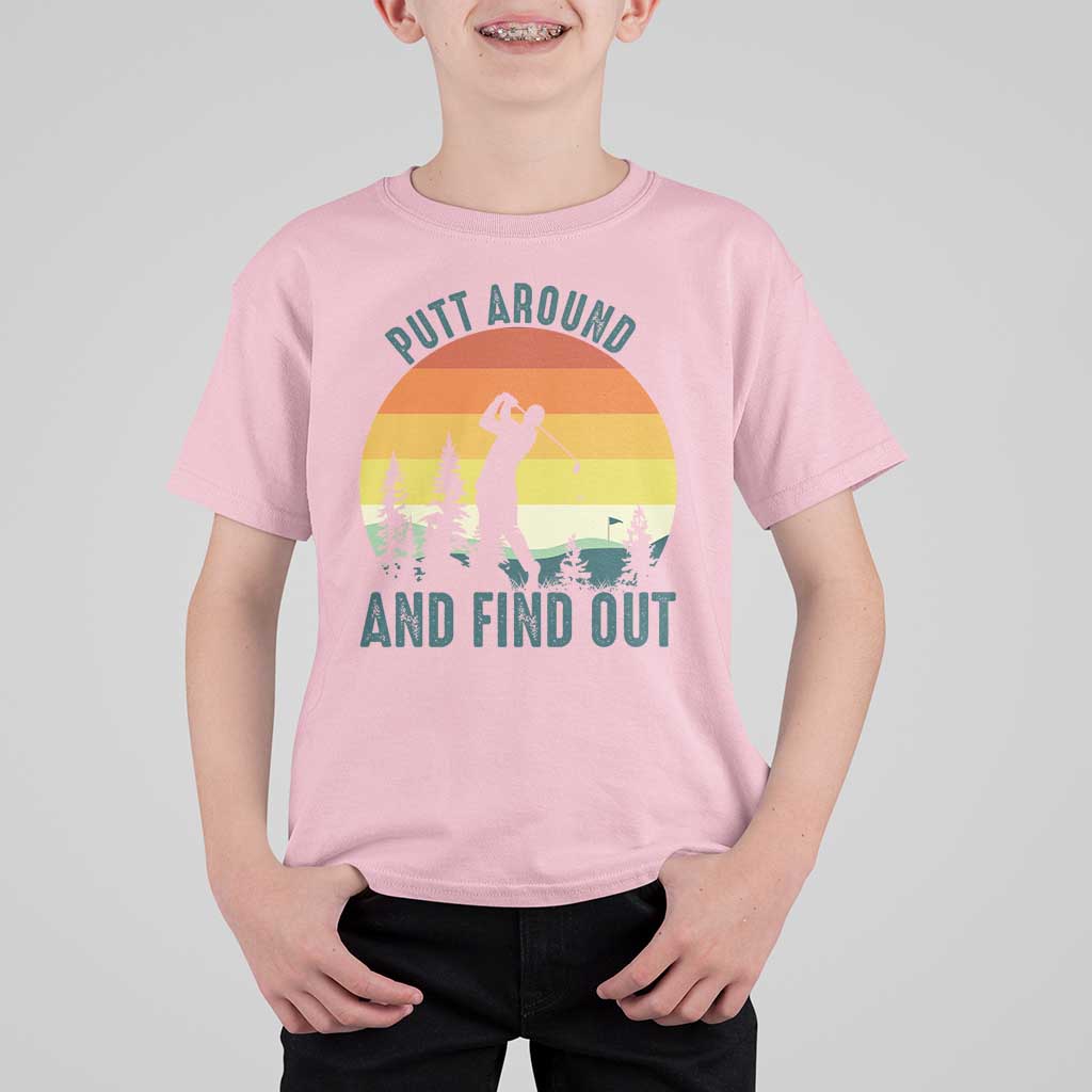 Putt Around And Find Out T Shirt For Kid Funny Golf Player Gift - Wonder Print Shop