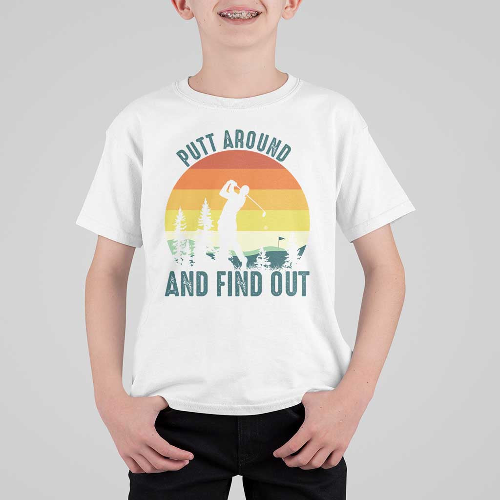 Putt Around And Find Out T Shirt For Kid Funny Golf Player Gift - Wonder Print Shop