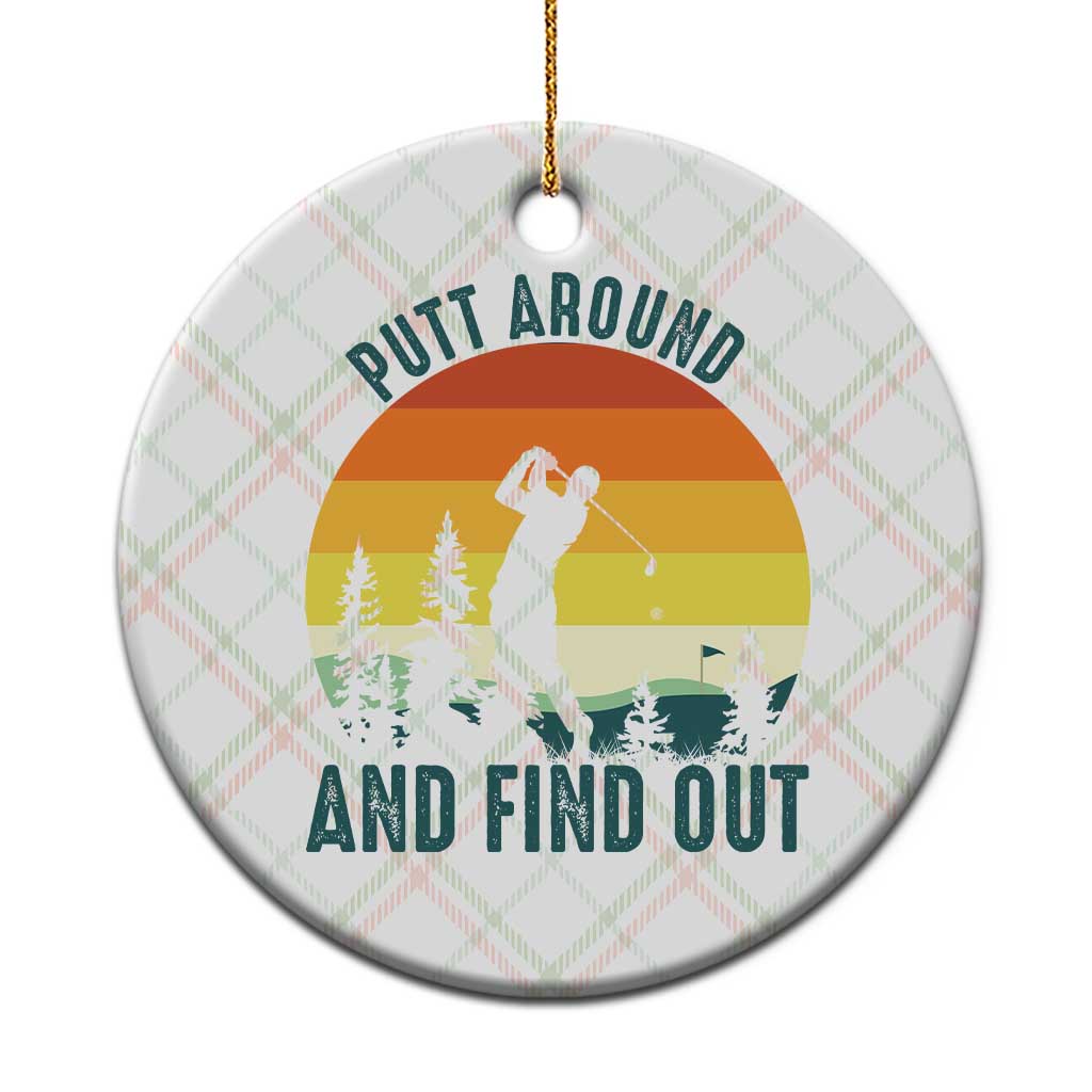 Putt Around And Find Out Ceramic Ornament Funny Golf Player Gift - Wonder Print Shop
