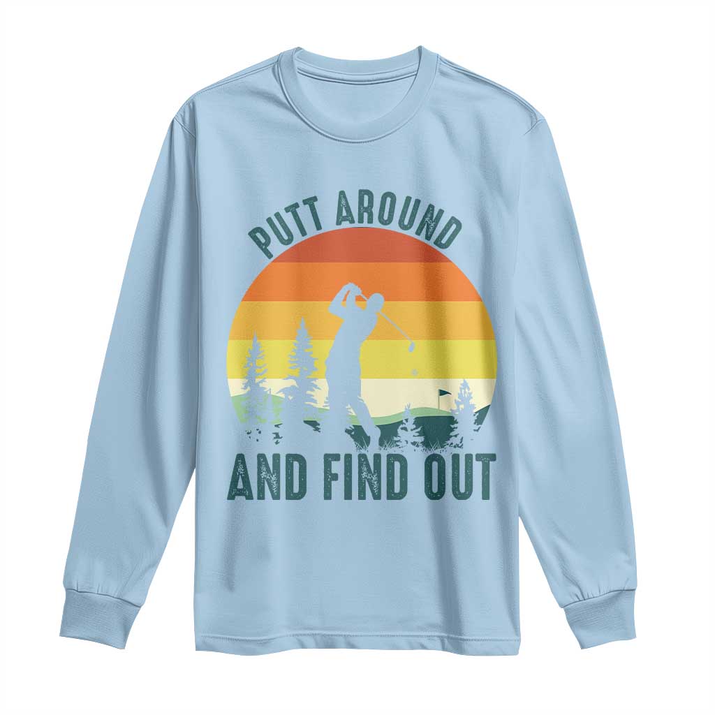 Putt Around And Find Out Long Sleeve Shirt Funny Golf Player Gift - Wonder Print Shop