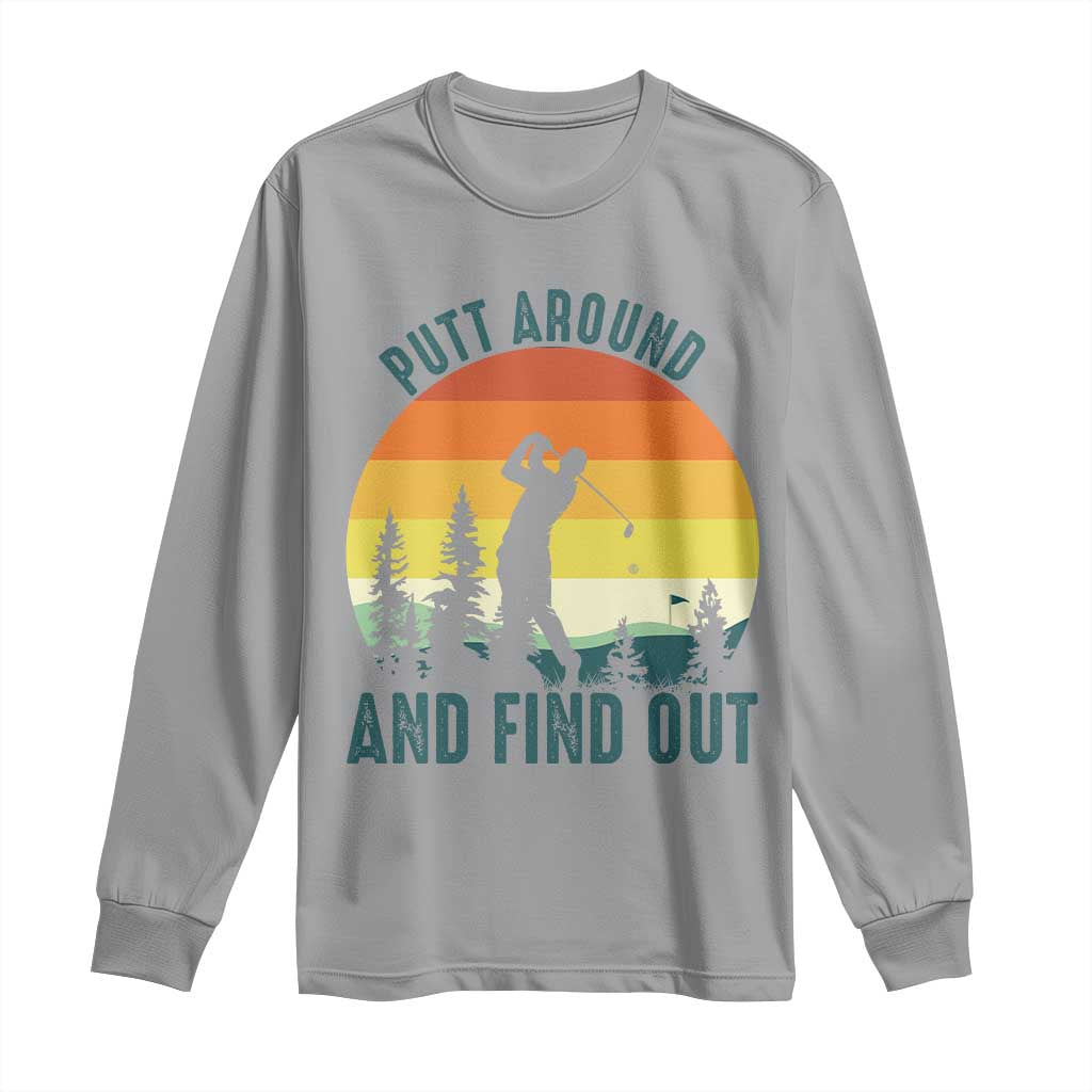 Putt Around And Find Out Long Sleeve Shirt Funny Golf Player Gift - Wonder Print Shop