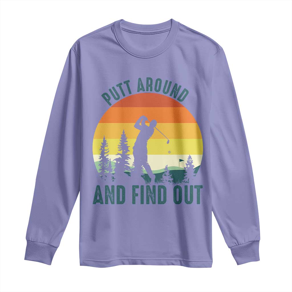 Putt Around And Find Out Long Sleeve Shirt Funny Golf Player Gift - Wonder Print Shop