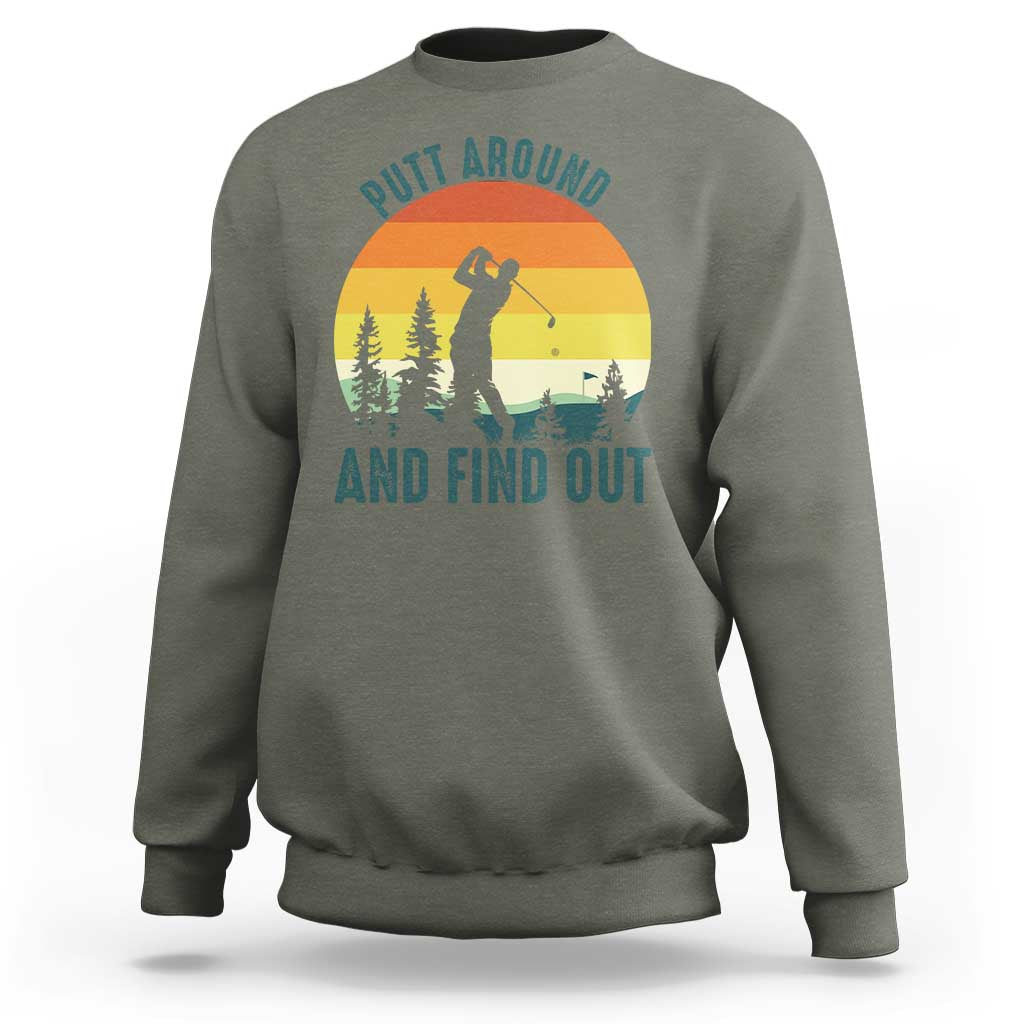 Putt Around And Find Out Sweatshirt Funny Golf Player Gift - Wonder Print Shop