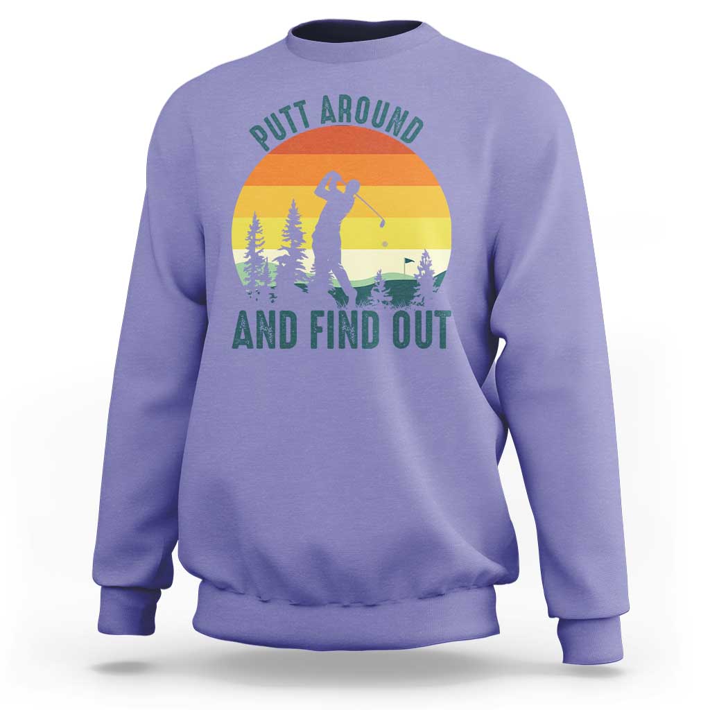 Putt Around And Find Out Sweatshirt Funny Golf Player Gift - Wonder Print Shop