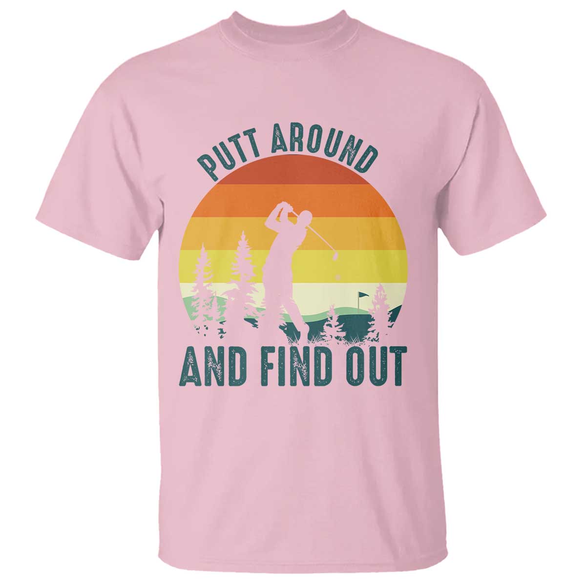 Putt Around And Find Out T Shirt Funny Golf Player Gift - Wonder Print Shop