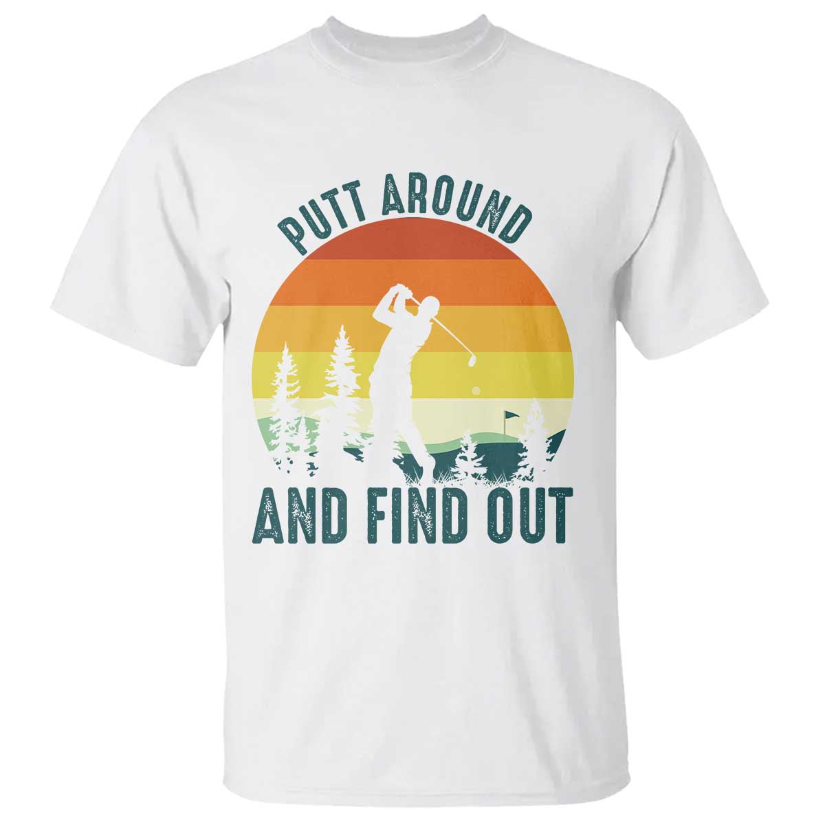 Putt Around And Find Out T Shirt Funny Golf Player Gift - Wonder Print Shop