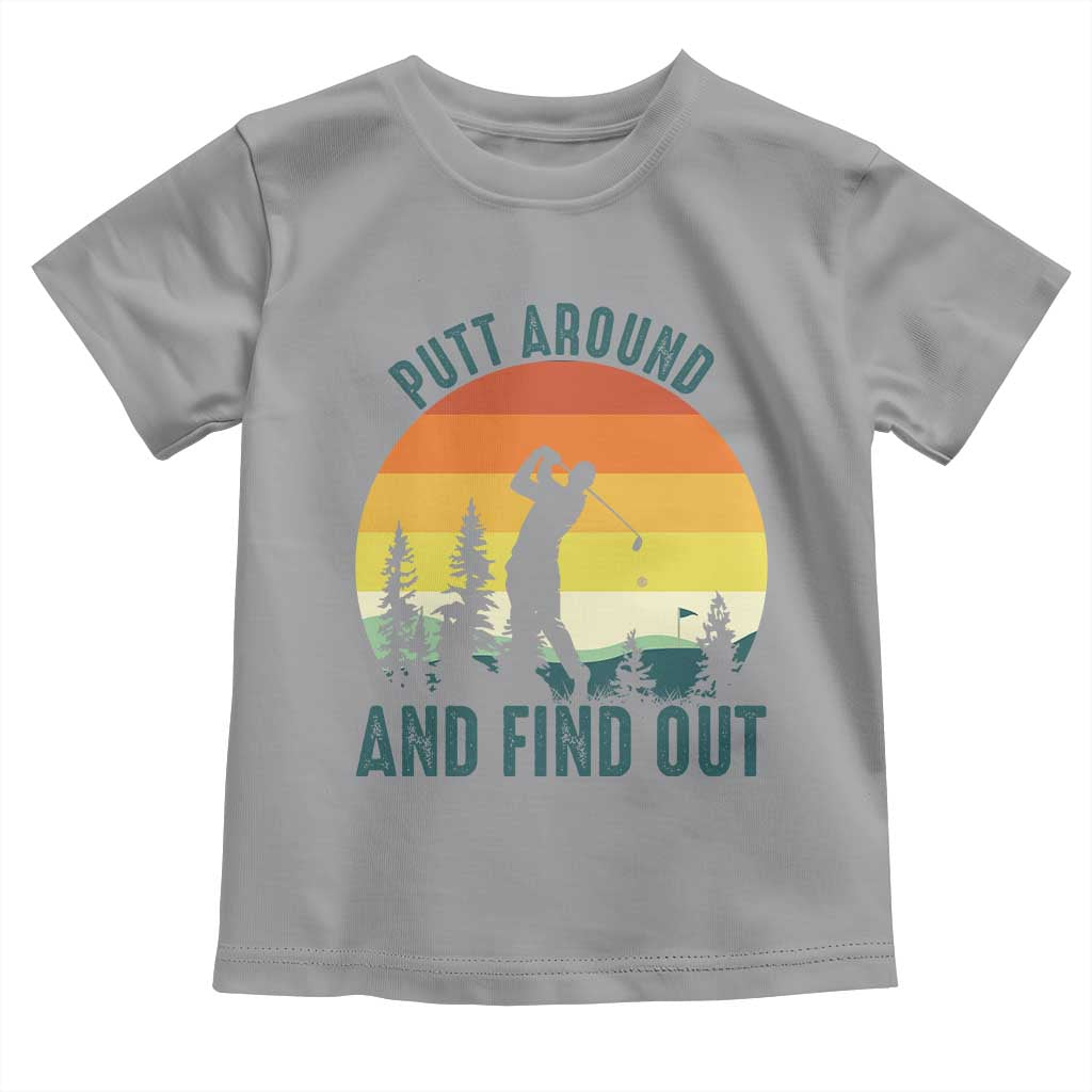 Putt Around And Find Out Toddler T Shirt Funny Golf Player Gift - Wonder Print Shop