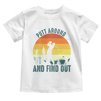 Putt Around And Find Out Toddler T Shirt Funny Golf Player Gift - Wonder Print Shop