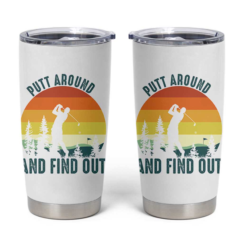 Putt Around And Find Out Tumbler Cup Funny Golf Player Gift - Wonder Print Shop