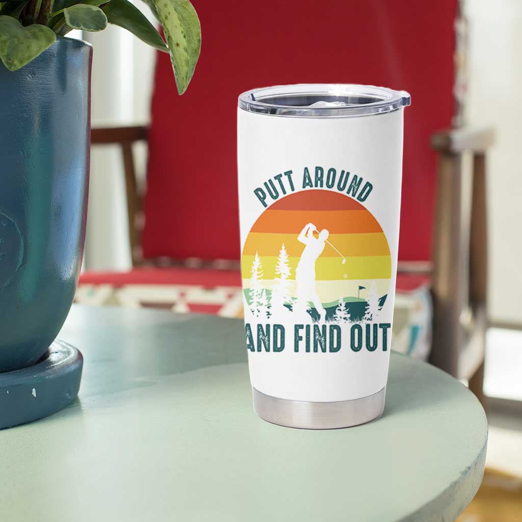 Putt Around And Find Out Tumbler Cup Funny Golf Player Gift - Wonder Print Shop