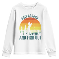 Putt Around And Find Out Youth Sweatshirt Funny Golf Player Gift - Wonder Print Shop