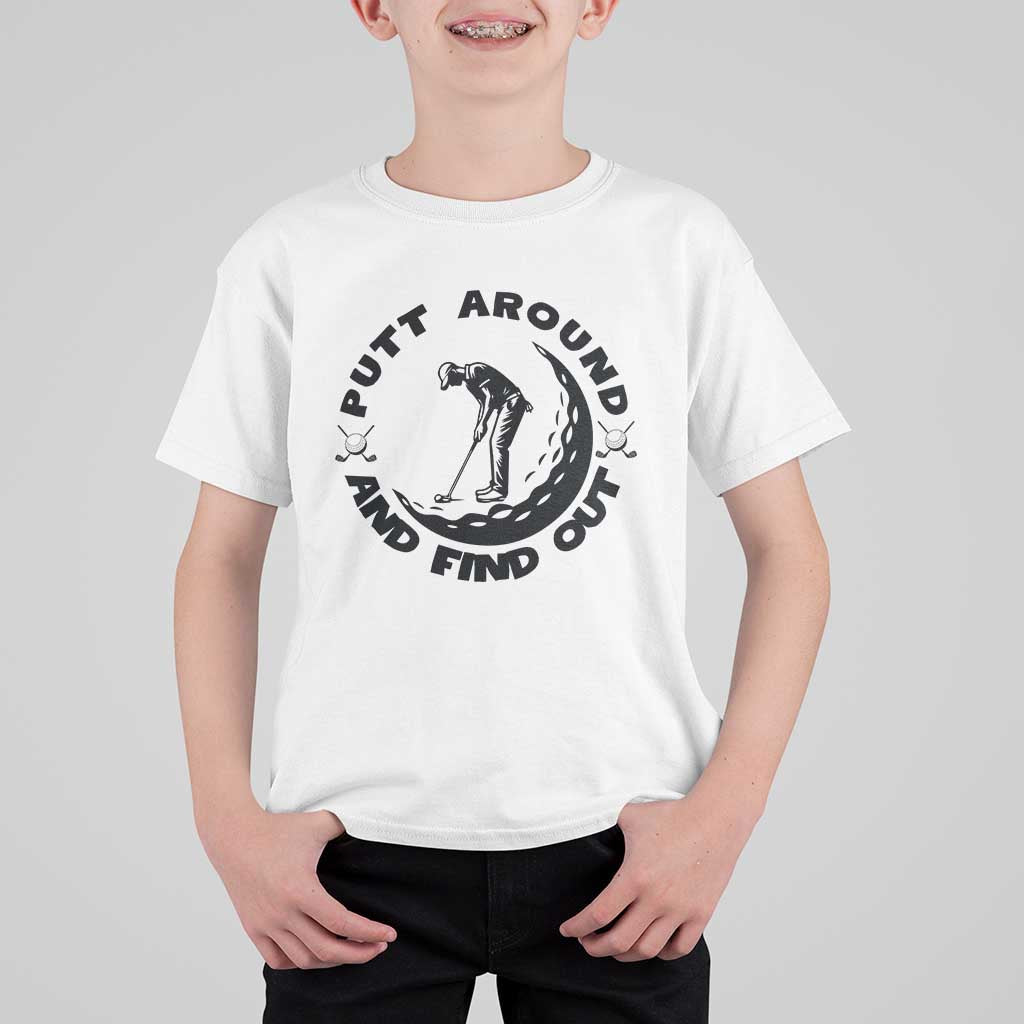 Putt Around And Find Out T Shirt For Kid Funny Golf Lover Gift - Wonder Print Shop